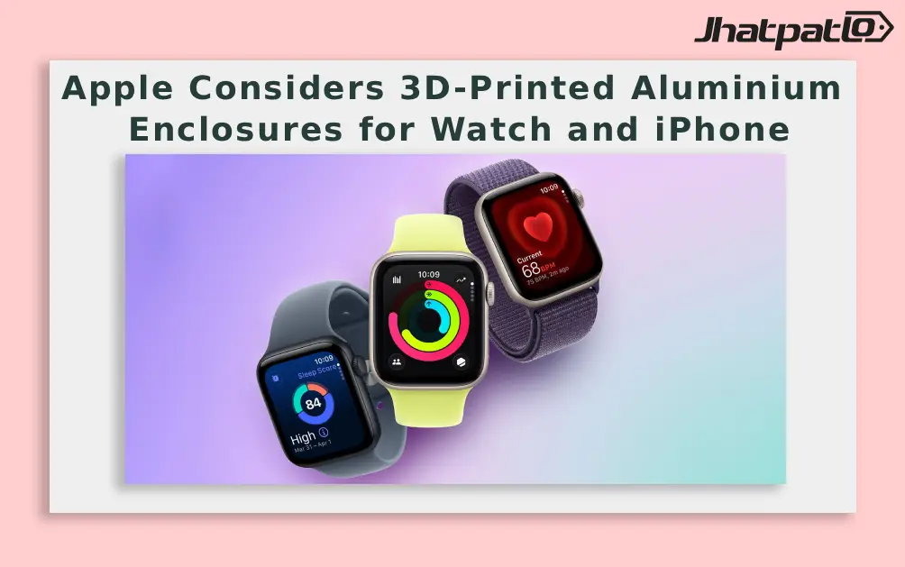  Apple Considers 3D-Printed Aluminium Enclosures for Watch and iPhone